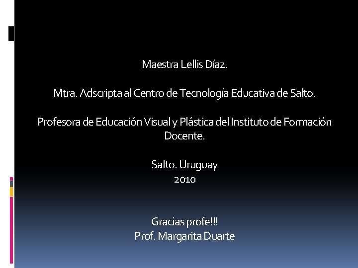 Maestra Lellis Díaz. Mtra. Adscripta al Centro de Tecnología Educativa de Salto. Profesora de