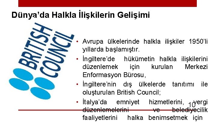 Dünya’da Halkla İlişkilerin Gelişimi • Avrupa ülkelerinde halkla ilişkiler 1950’li yıllarda başlamıştır. • İngiltere’de