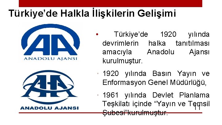 Türkiye’de Halkla İlişkilerin Gelişimi • Türkiye’de 1920 yılında devrimlerin halka tanıtılması amacıyla Anadolu Ajansı