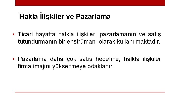 Hakla İlişkiler ve Pazarlama • Ticari hayatta halkla ilişkiler, pazarlamanın ve satış tutundurmanın bir