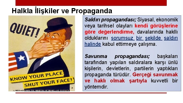 Halkla İlişkiler ve Propaganda Saldırı propagandası; Siyasal, ekonomik veya tarihsel olayları kendi görüşlerine göre