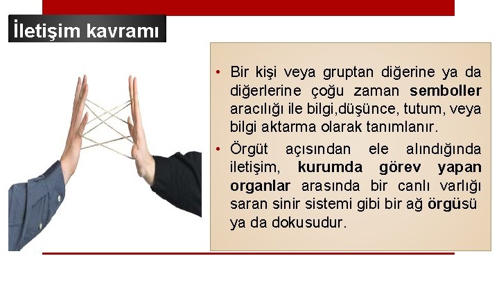İletişim kavramı • Bir kişi veya gruptan diğerine ya da diğerlerine çoğu zaman semboller