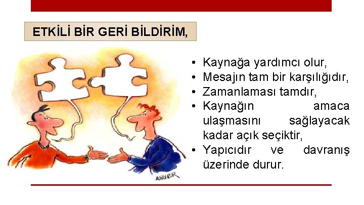 ETKİLİ BİR GERİ BİLDİRİM, • • Kaynağa yardımcı olur, Mesajın tam bir karşılığıdır, Zamanlaması