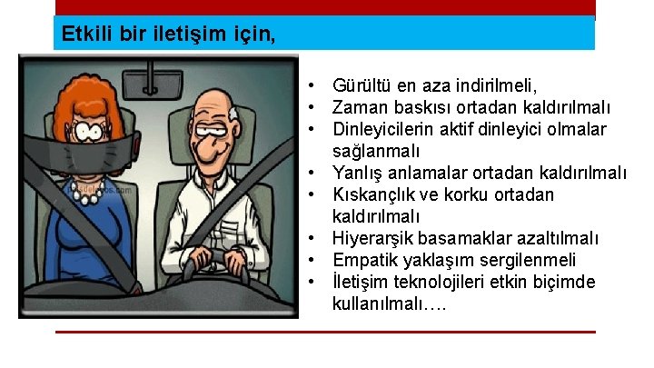 Etkili bir iletişim için, • Gürültü en aza indirilmeli, • Zaman baskısı ortadan kaldırılmalı