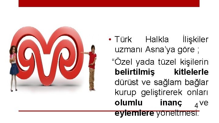  • Türk Halkla İlişkiler uzmanı Asna’ya göre ; “Özel yada tüzel kişilerin belirtilmiş