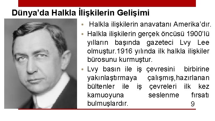 Dünya’da Halkla İlişkilerin Gelişimi • Halkla ilişkilerin anavatanı Amerika’dır. • Halkla ilişkilerin gerçek öncüsü