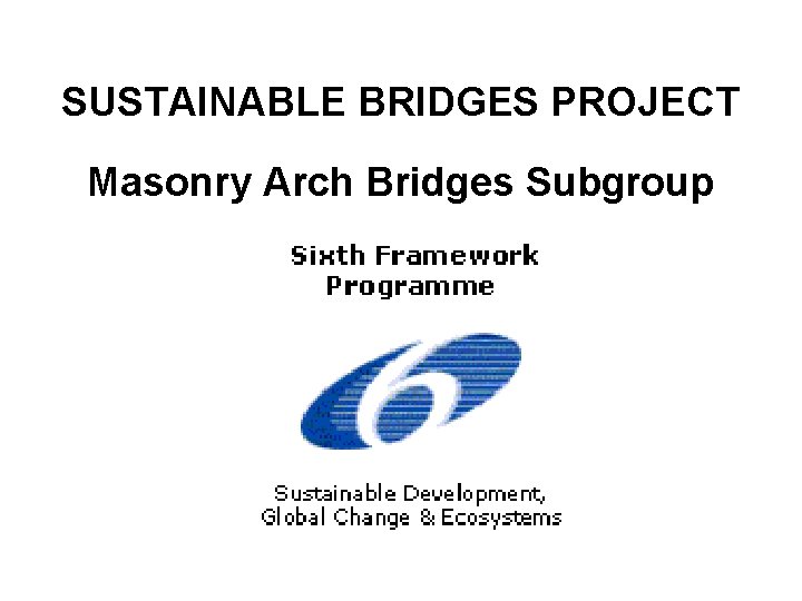 SUSTAINABLE BRIDGES PROJECT Masonry Arch Bridges Subgroup 