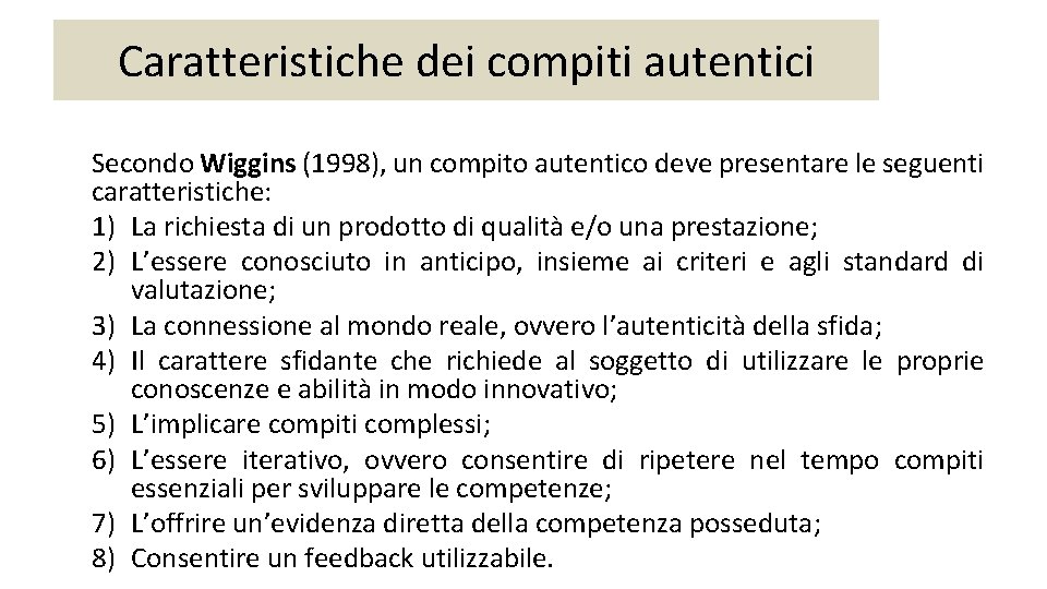 Caratteristiche dei compiti autentici Secondo Wiggins (1998), un compito autentico deve presentare le seguenti