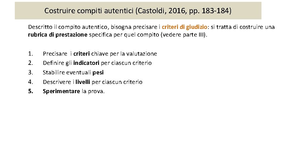 Costruire compiti autentici (Castoldi, 2016, pp. 183 -184) Descritto il compito autentico, bisogna precisare