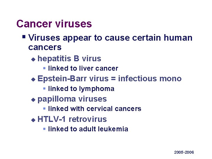 Cancer viruses § Viruses appear to cause certain human cancers u hepatitis B virus