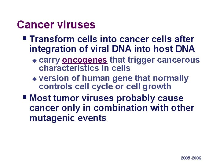 Cancer viruses § Transform cells into cancer cells after integration of viral DNA into