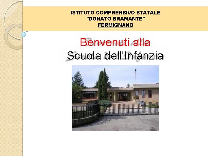 ISTITUTO COMPRENSIVO STATALE "DONATO BRAMANTE" FERMIGNANO Benvenuti alla Scuola dell'Infanzia 