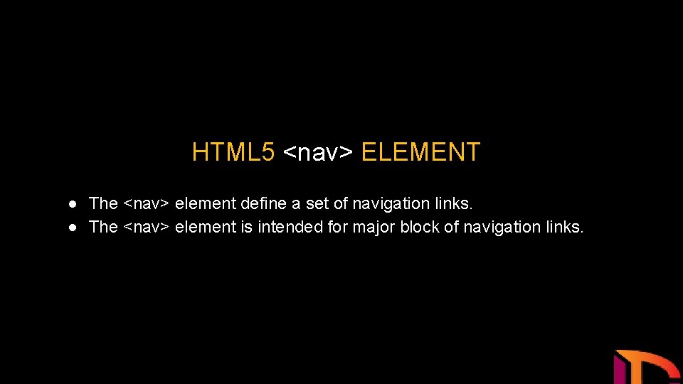 HTML 5 <nav> ELEMENT ● The <nav> element define a set of navigation links.