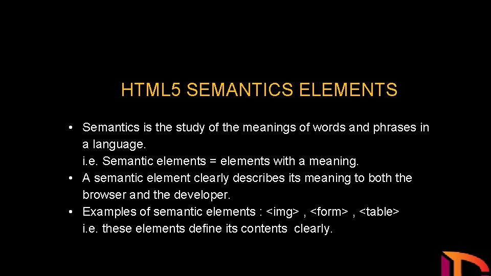 HTML 5 SEMANTICS ELEMENTS • Semantics is the study of the meanings of words