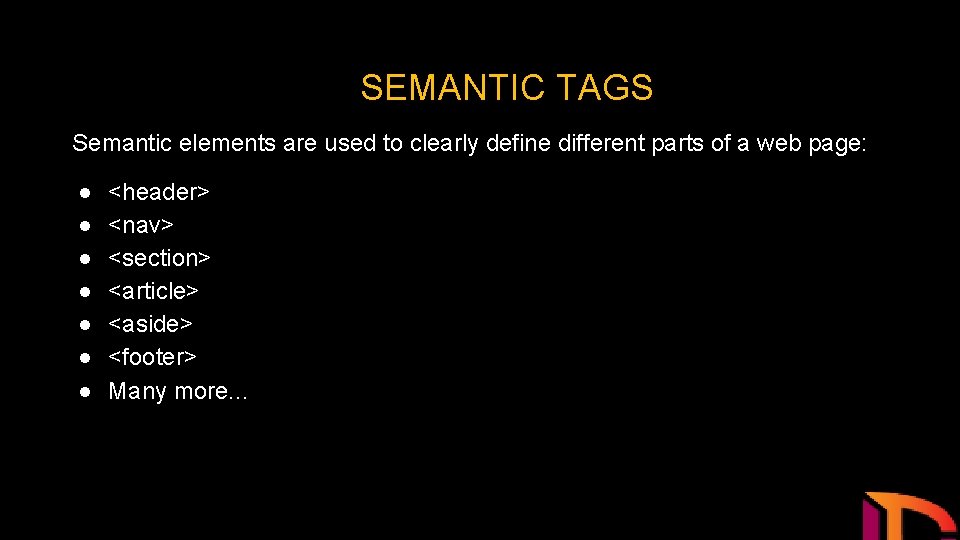 SEMANTIC TAGS Semantic elements are used to clearly define different parts of a web
