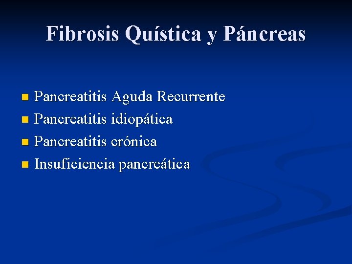 Fibrosis Quística y Páncreas Pancreatitis Aguda Recurrente n Pancreatitis idiopática n Pancreatitis crónica n Fibrosis Quística y Páncreas Pancreatitis Aguda Recurrente n Pancreatitis idiopática n Pancreatitis crónica n