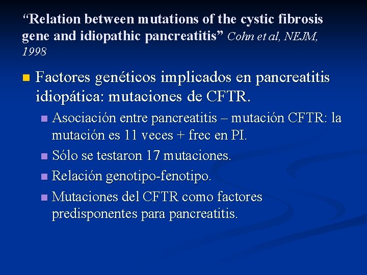“Relation between mutations of the cystic fibrosis gene and idiopathic pancreatitis” Cohn et al, “Relation between mutations of the cystic fibrosis gene and idiopathic pancreatitis” Cohn et al,