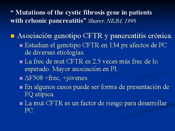 “ Mutations of the cystic fibrosis gene in patients with crhonic pancreatitis” Sharer, NEJM, “ Mutations of the cystic fibrosis gene in patients with crhonic pancreatitis” Sharer, NEJM,