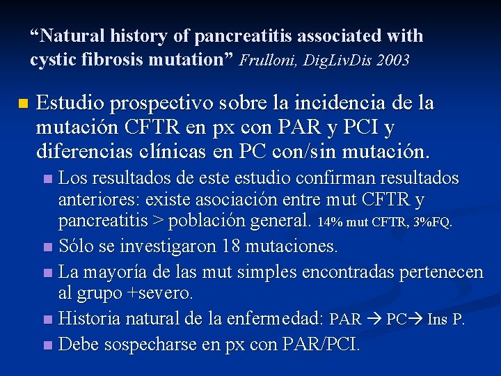 “Natural history of pancreatitis associated with cystic fibrosis mutation” Frulloni, Dig. Liv. Dis 2003 “Natural history of pancreatitis associated with cystic fibrosis mutation” Frulloni, Dig. Liv. Dis 2003