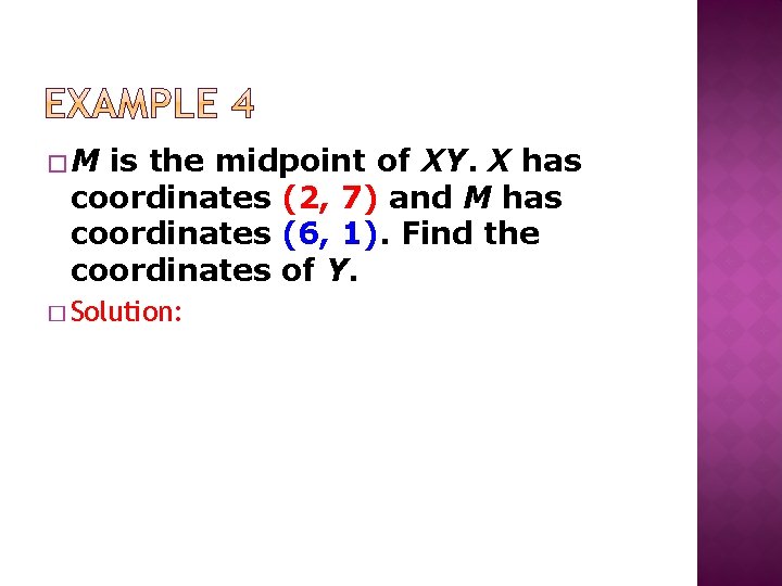 �M is the midpoint of XY. X has coordinates (2, 7) and M has
