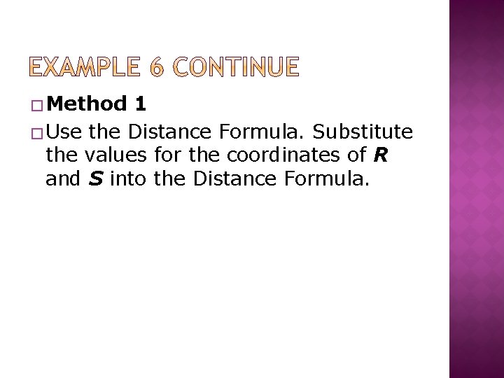 � Method 1 � Use the Distance Formula. Substitute the values for the coordinates