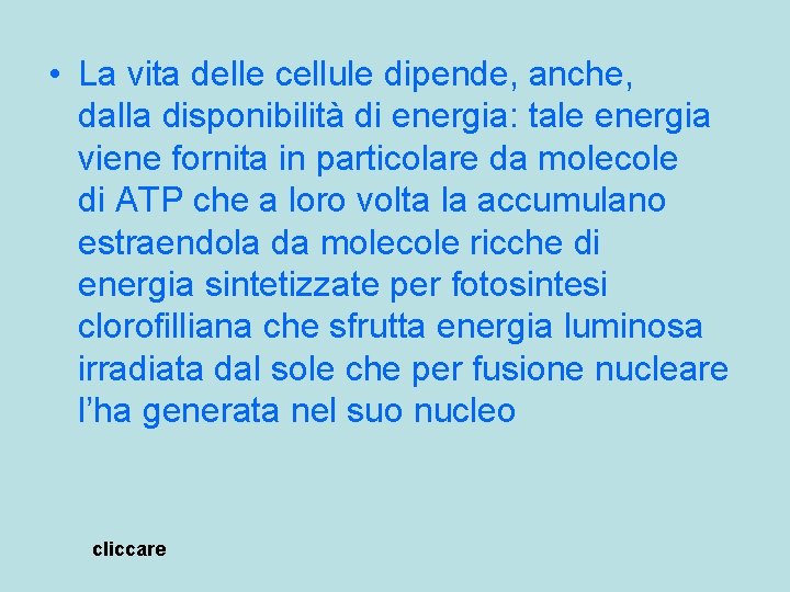  • La vita delle cellule dipende, anche, dalla disponibilità di energia: tale energia