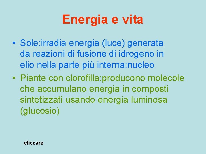 Energia e vita • Sole: irradia energia (luce) generata da reazioni di fusione di