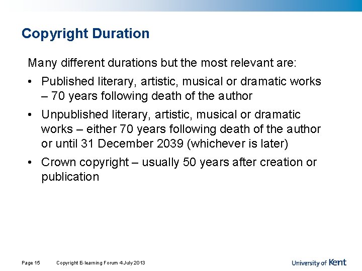 Copyright Duration Many different durations but the most relevant are: • Published literary, artistic, Copyright Duration Many different durations but the most relevant are: • Published literary, artistic,