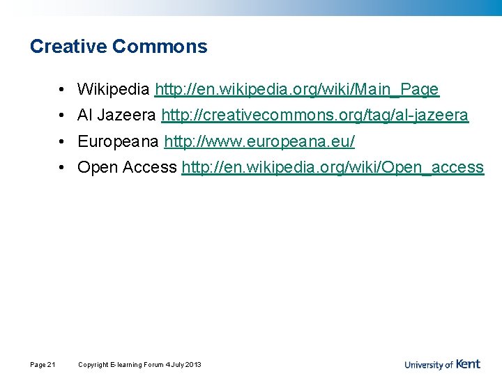 Creative Commons • Wikipedia http: //en. wikipedia. org/wiki/Main_Page • Al Jazeera http: //creativecommons. org/tag/al-jazeera Creative Commons • Wikipedia http: //en. wikipedia. org/wiki/Main_Page • Al Jazeera http: //creativecommons. org/tag/al-jazeera