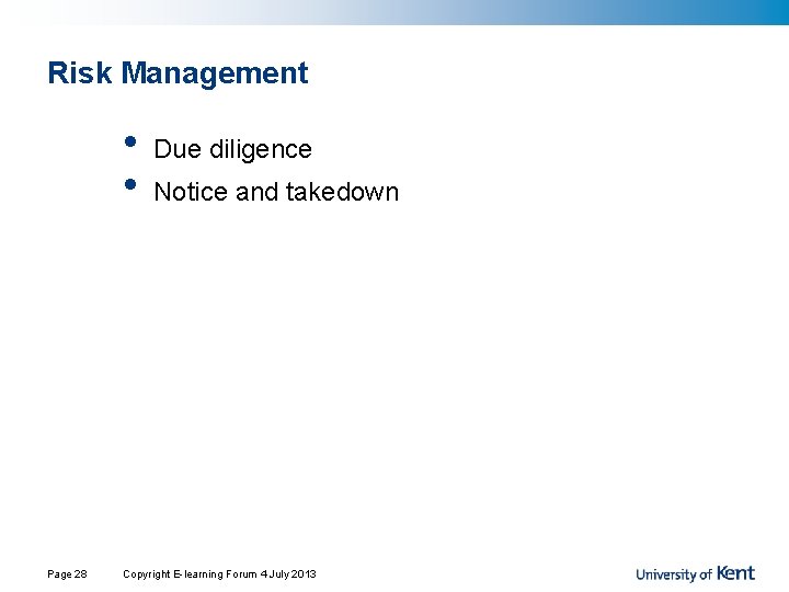 Risk Management • • Page 28 Due diligence Notice and takedown Copyright E-learning Forum Risk Management • • Page 28 Due diligence Notice and takedown Copyright E-learning Forum