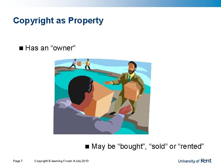 Copyright as Property n Has an “owner” n Page 7 Copyright E-learning Forum 4 Copyright as Property n Has an “owner” n Page 7 Copyright E-learning Forum 4