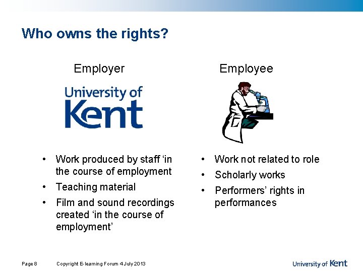 Who owns the rights? Employer • Work produced by staff ‘in the course of Who owns the rights? Employer • Work produced by staff ‘in the course of