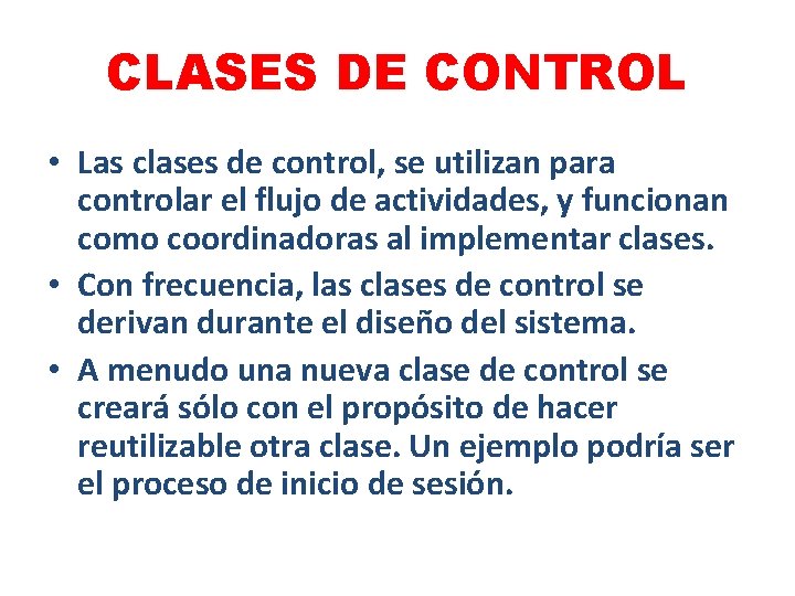 CLASES DE CONTROL • Las clases de control, se utilizan para controlar el flujo