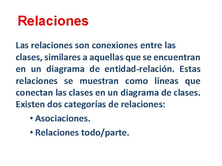 Relaciones Las relaciones son conexiones entre las clases, similares a aquellas que se encuentran
