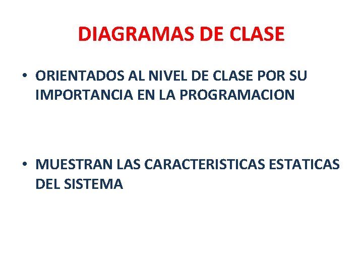 DIAGRAMAS DE CLASE • ORIENTADOS AL NIVEL DE CLASE POR SU IMPORTANCIA EN LA