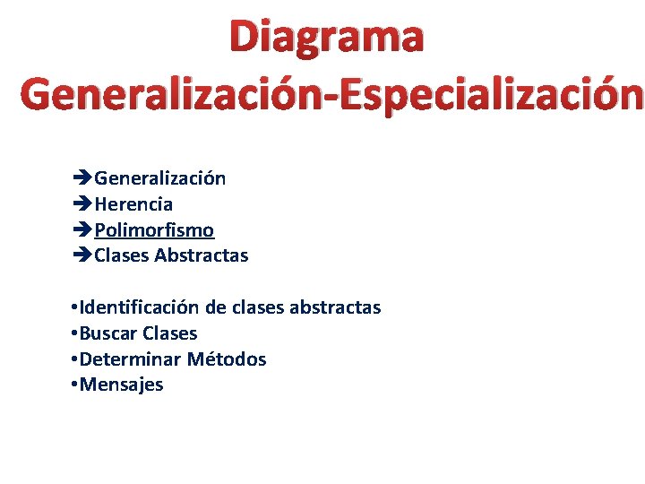 Diagrama Generalización-Especialización èGeneralización èHerencia èPolimorfismo èClases Abstractas • Identificación de clases abstractas • Buscar