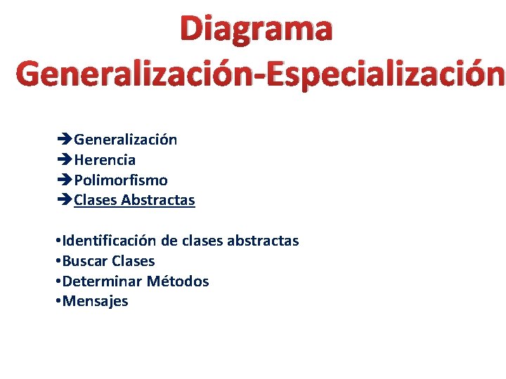 Diagrama Generalización-Especialización èGeneralización èHerencia èPolimorfismo èClases Abstractas • Identificación de clases abstractas • Buscar