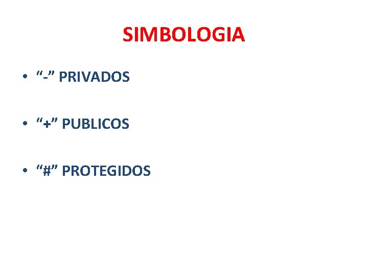 SIMBOLOGIA • “-” PRIVADOS • “+” PUBLICOS • “#” PROTEGIDOS 