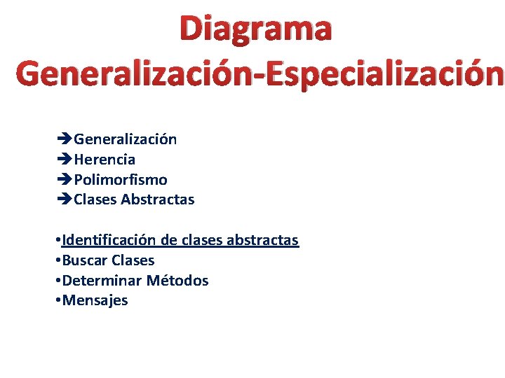 Diagrama Generalización-Especialización èGeneralización èHerencia èPolimorfismo èClases Abstractas • Identificación de clases abstractas • Buscar