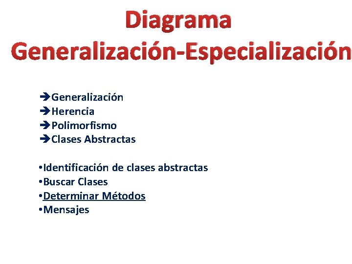 Diagrama Generalización-Especialización èGeneralización èHerencia èPolimorfismo èClases Abstractas • Identificación de clases abstractas • Buscar
