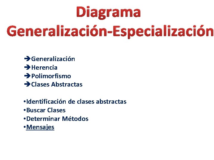 Diagrama Generalización-Especialización èGeneralización èHerencia èPolimorfismo èClases Abstractas • Identificación de clases abstractas • Buscar