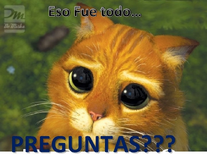 Eso Fue todo… PREGUNTAS? ? ? 