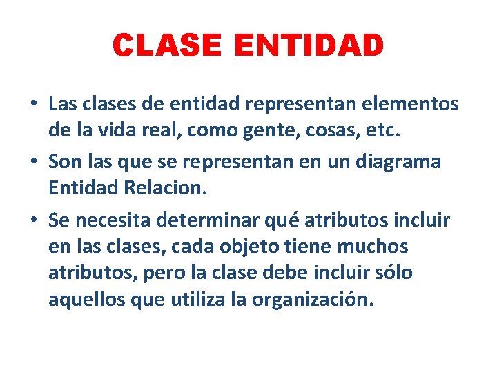 CLASE ENTIDAD • Las clases de entidad representan elementos de la vida real, como
