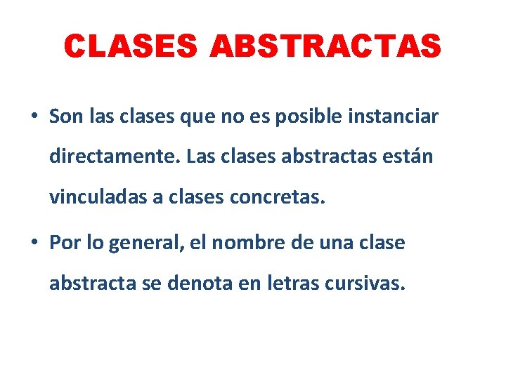 CLASES ABSTRACTAS • Son las clases que no es posible instanciar directamente. Las clases