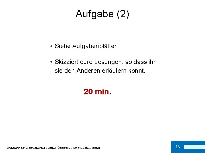 Aufgabe (2) • Siehe Aufgabenblätter • Skizziert eure Lösungen, so dass ihr sie den