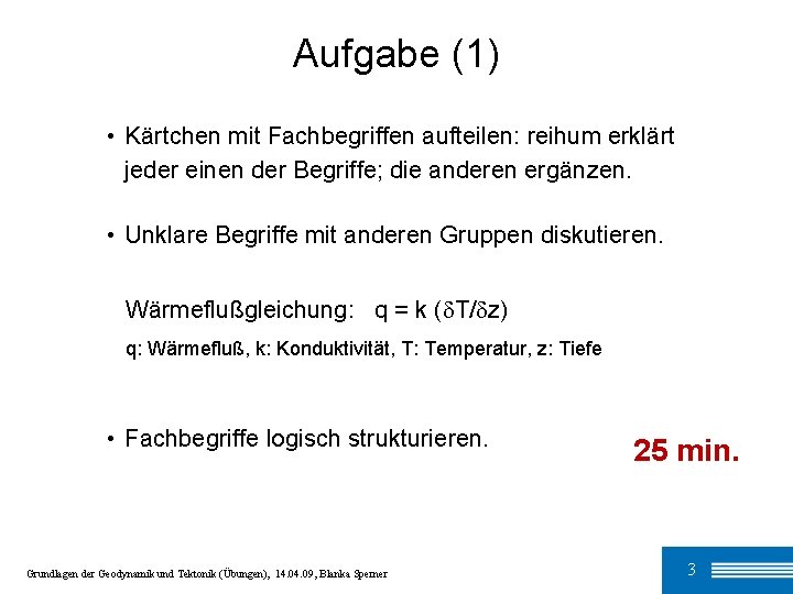 Aufgabe (1) • Kärtchen mit Fachbegriffen aufteilen: reihum erklärt jeder einen der Begriffe; die Aufgabe (1) • Kärtchen mit Fachbegriffen aufteilen: reihum erklärt jeder einen der Begriffe; die