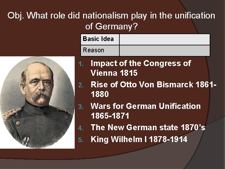 Obj. What role did nationalism play in the unification of Germany? Basic Idea Reason