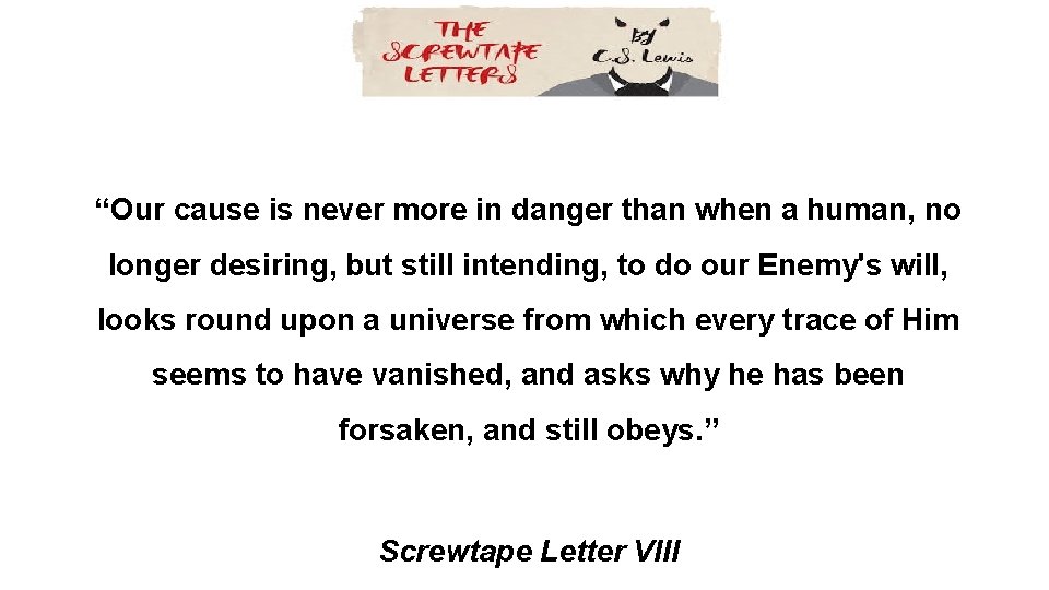 “Our cause is never more in danger than when a human, no longer desiring, “Our cause is never more in danger than when a human, no longer desiring,
