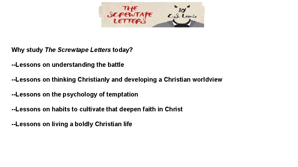 Why study The Screwtape Letters today? --Lessons on understanding the battle --Lessons on thinking Why study The Screwtape Letters today? --Lessons on understanding the battle --Lessons on thinking