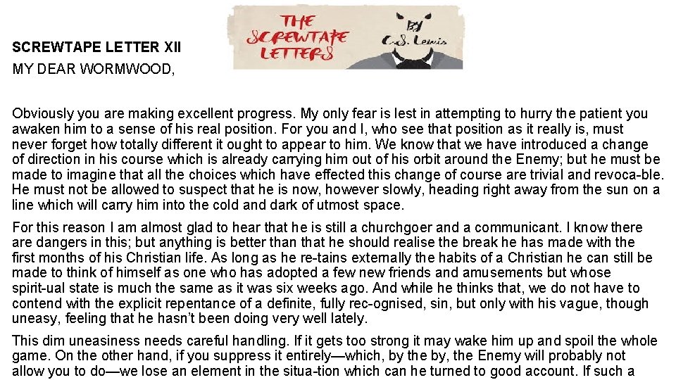 SCREWTAPE LETTER XII MY DEAR WORMWOOD, Obviously you are making excellent progress. My only SCREWTAPE LETTER XII MY DEAR WORMWOOD, Obviously you are making excellent progress. My only